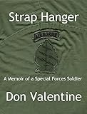 Strap Hanger: A Memoir of a Special Forces Soldier (English Edition) by Don Valentine