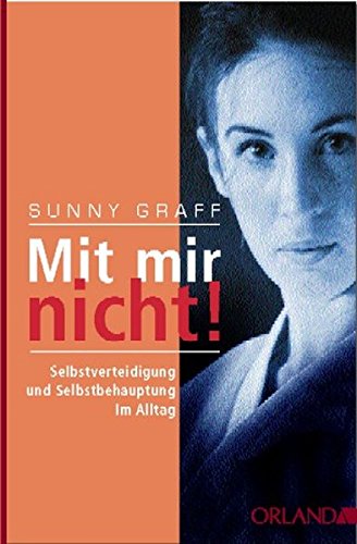 Download Mit mir nicht!: Selbstverteidigung und Selbstbehauptung im Alltag Download Mit mir nicht!: Selbstverteidigung und Selbstbehauptung im Alltag