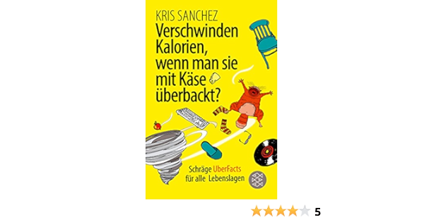 Verschwinden Kalorien Wenn Man Sie Mit Kase Uberbackt Schrage Uberfacts Fur Alle Lebenslagen Amazon De Sanchez Kris Schmalen Elisabeth Bucher