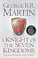 A Knight of the Seven Kingdoms: Being the Adventures of Ser Duncan the Tall, and his Squire, Egg (Song of Ice & Fire Prequel)