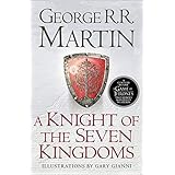 A Knight of the Seven Kingdoms: Being the Adventures of Ser Duncan the Tall, and his Squire, Egg (Song of Ice & Fire Prequel)