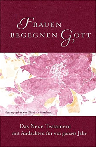 Download Frauen begegnen Gott: Das Neue Testament mit Andachten für ein ganzes Jahr. Download Frauen begegnen Gott: Das Neue Testament mit Andachten für ein ganzes Jahr.