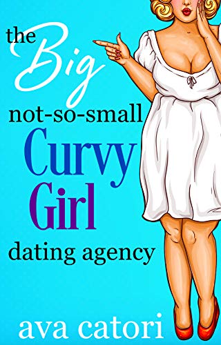 The Big, Not-So-Small, Curvy Girls' Dating Agency (Plush Daisies: BBW Romance Book 1) (English Editi The Big, Not-So-Small, Curvy Girls' Dating Agency (Plush Daisies: BBW Romance Book 1) (English Editi