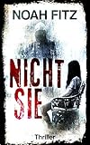 Nicht sie Thriller von Noah Fitz by Noah Fitz