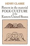 Pattern in the Material Folk Culture of the Eastern United States (Folklore and Folklife) by 