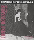 Der Bamberger Kunstfreund und Sammler Ernst Rössner (1904-1978): Grafiken und Gemälde aus seinem Besitz (Schriften der Museen der Stadt Bamberg)