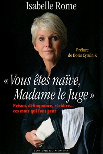 "Vous êtes naïve, Madame le Juge" "Vous êtes naïve, Madame le Juge"