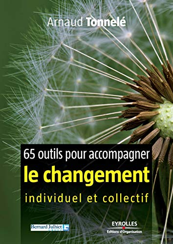 65 outils pour accompagner le changement individuel et collectif 65 outils pour accompagner le changement individuel et collectif
