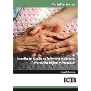 Atención del Auxiliar de Enfermería en Geriatría: Alimentación, Higiene y Eliminación