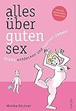 Alles über guten Sex: Erotik entdecken und lustvoll lieben! by 