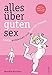 Alles über guten Sex: Erotik entdecken und lustvoll lieben! by 