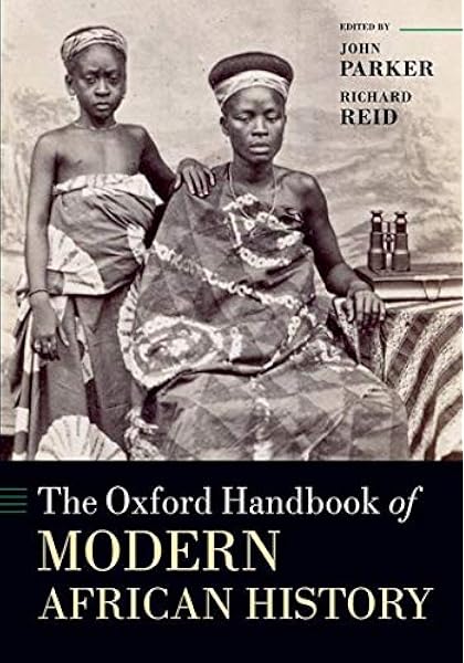 The Oxford Handbook Of Modern African History Oxford Handbooks Amazon Co Uk Parker John Reid Richard 9780198779407 Books