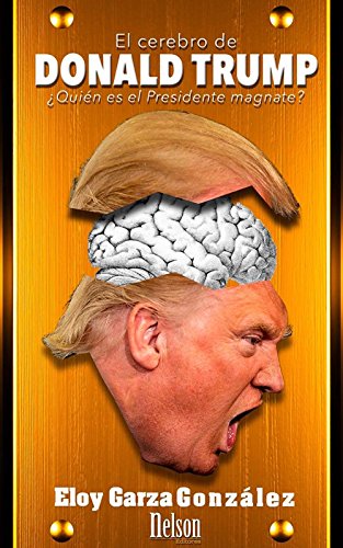 El cerebro de Donald Trump: ¿Quién es el Presidente magnate? (Spanish Edition) El cerebro de Donald Trump: ¿Quién es el Presidente magnate? (Spanish Edition)