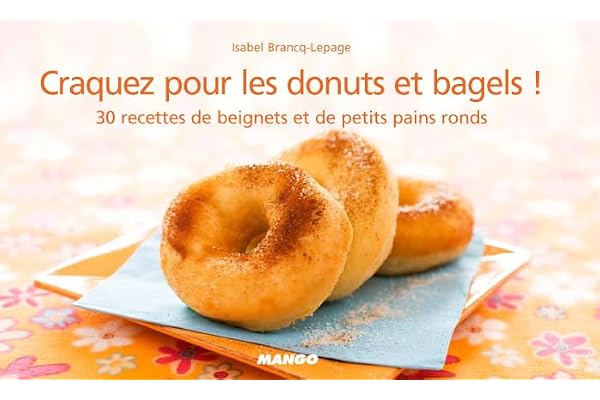 Craquez pour les donuts et bagels !: 30 recettes de petits pains ronds salés et beignets sucrés