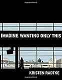 Front cover for the book Imagine Wanting Only This (Pantheon Graphic Novels) by Kristen Radtke
