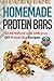 Produktbild Homemade Protein Bars: 33 All Natural And Delicious DIY Protein Bar Recipes (DIY Protein Bars - Protein Recipes - Diet - Protein Powder Recipes)