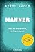 Männer: Was es heute heißt, ein Mann zu sein - Vom Autor von 
