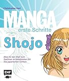 Manga erste Schritte Shojo: Alles für den Start zum Zeichnen dieser beliebtesten Stilart des japanischen Comics by Christopher Hart
