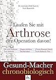 Laufen Sie mit Arthrose der Operation davon!: Gesund-Macher chronobiologisch