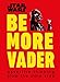 Produktbild Star Wars Be More Vader: Assertive Thinking from the Dark Side