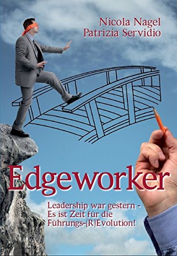 Edgeworker: Leadership war gestern - Es ist Zeit für die Führungs-(R)Evolution!