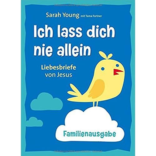 Ich lass dich nie allein - Familienausgabe: Liebesbriefe von Jesus. Ich lass dich nie allein - Familienausgabe: Liebesbriefe von Jesus.