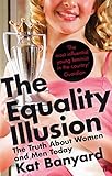 The Equality Illusion: The Truth about Women and Men Today