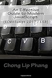 An Effective Guide to Modern JavaScript: (ECMAScript 2017 / ES8) by 