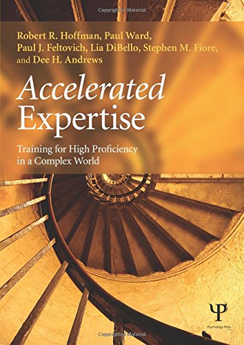 Accelerated Expertise: Training for High Proficiency in a Complex World (Expertise: Research and Applications Series)