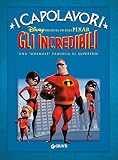 Gli Incredibili. Una «normale» famiglia di supereroi. Ediz. illustrata