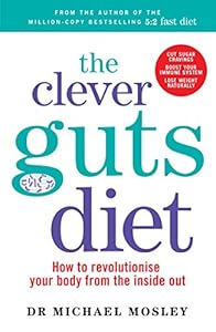 The Clever Guts Diet: How to Revolutionise Your Body from the Inside Out
