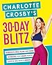 Charlotte Crosby's 30-Day Blitz: Workouts, Tips and Recipes for a Body You'll Love in Less than a Month