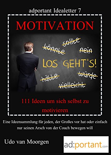 MOTIVATION : 111 Ideen wie man sich selbst motivieren kann (adportant Idealetter 7)