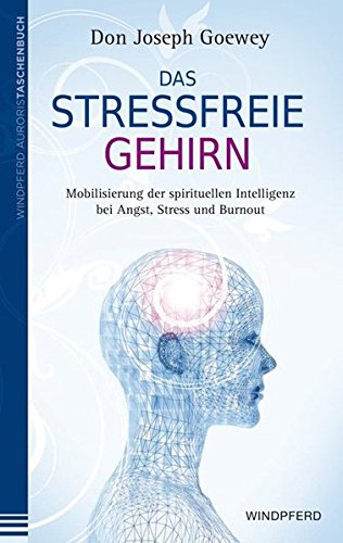 Download Das stressfreie Gehirn: Mobilisierung der spirituellen Intelligenz bei Angst, Stress und Burnout Download Das stressfreie Gehirn: Mobilisierung der spirituellen Intelligenz bei Angst, Stress und Burnout