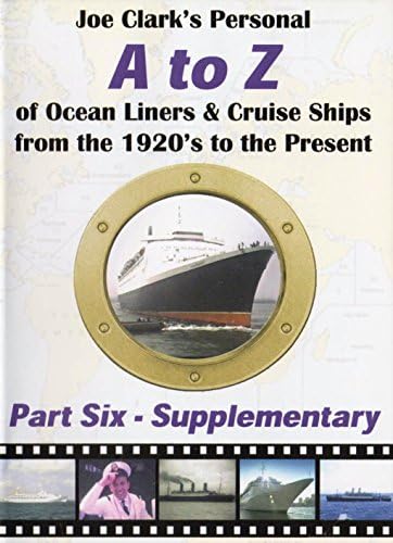 Part 6: A to Z Supplementary - Joe Clark’s Personal A to Z of Ocean Liners &amp; Cruise Ships Dvd: From the 1920s to the Present