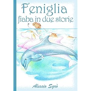 Feniglia - fiaba in due storie (Fiabe e Favole mai raccontate) Feniglia - fiaba in due storie (Fiabe e Favole mai raccontate)