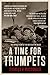 A Time For Trumpets: The Untold Story of the Battle of the Bulge (English Edition) by 