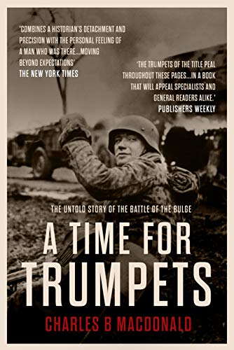 A Time For Trumpets: The Untold Story of the Battle of the Bulge (English Edition)