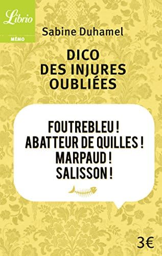Dico des injures oubliees: foutrebleu! abatteur de quilles! marpaud! salisson