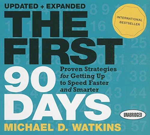 The First 90 Days: Proven Strategies for Getting Up to Speed Faster and Smarter (Your Coach in a Box)