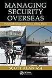 Managing Security Overseas: Protecting Employees and Assets in Volatile Regions (English Edition) by 
