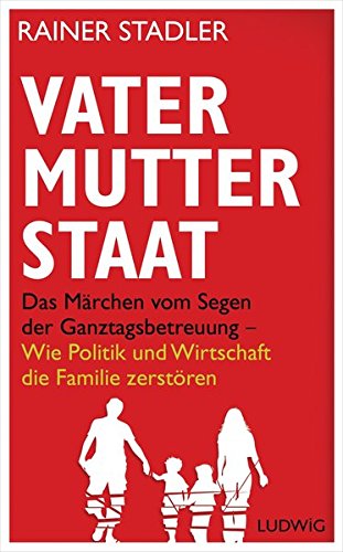 Download Vater, Mutter, Staat: Das Märchen vom Segen der Ganztagsbetreuung - Wie Politik und Wirtschaft die Familie zerstören Download Vater, Mutter, Staat: Das Märchen vom Segen der Ganztagsbetreuung - Wie Politik und Wirtschaft die Familie zerstören