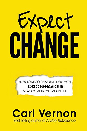 Download Expect Change: How to Recognise and Deal With Toxic Behaviour at Work, at Home and in Life Download Expect Change: How to Recognise and Deal With Toxic Behaviour at Work, at Home and in Life