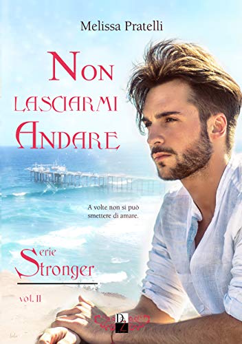 Non lasciarmi andare (Serie Stronger Vol. 2) Non lasciarmi andare (Serie Stronger Vol. 2)
