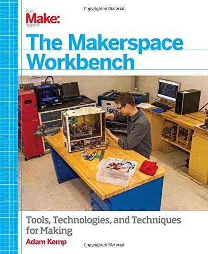 The Makerspace Workbench: Tools, Technologies and Techniques for Making