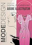 Modedesign - Digital Zeichnen mit Adobe Illustrator: Techniken & Tipps by Dimitri Jelezky, Dimitri Eletski