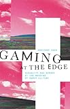Gaming at the Edge: Sexuality and Gender at the Margins of Gamer Culture