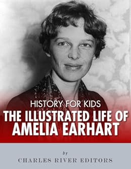 History For Kids The Illustrated Life Of Amelia Earhart - 