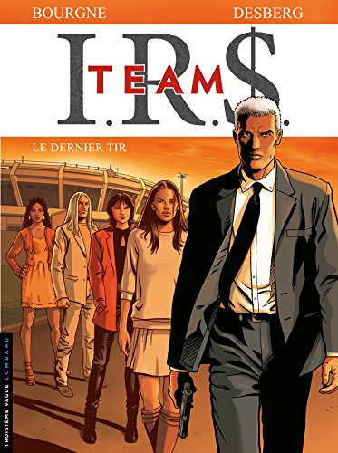 I.R.$. Team - Tome 4 - Le dernier tir (IRS Team) I.R.$. Team - Tome 4 - Le dernier tir (IRS Team)