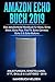 Amazon Echo Buch 2019: Das detaillierteste Handbuch für Alexa, Echo Show, Echo Plus, Fire TV, Echo Connect, Echo 2 & Echo Buttons - Anleitungen, Einstellung, IFTT, Skills & Lustiges - 2019 by 